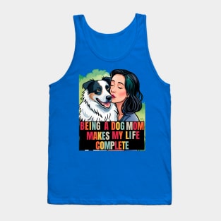 Being a Dog Mom Makes My Life Complete Tank Top